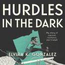 Hurdles in the Dark: My Story of Survival, Resilience, and Triumph Audiobook
