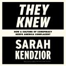 They Knew: How a Culture of Conspiracy Keeps America Complacent Audiobook