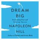 Dream Big: Overcoming Fear and Achieving Success Audiobook