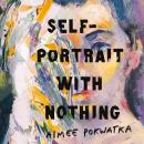 Self-Portrait with Nothing Audiobook