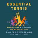 Essential Tennis: Improve Faster, Play Smarter, and Win More Matches Audiobook