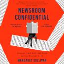 Newsroom Confidential: Lessons (and Worries) from an Ink-Stained Life Audiobook