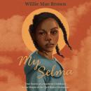 My Selma: True Stories of a Southern Childhood at the Height of the Civil Rights Movement Audiobook