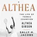 Althea: The Life of Tennis Champion Althea Gibson Audiobook