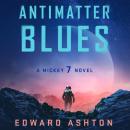 Cover of Antimatter Blues: A Mickey7 Novel