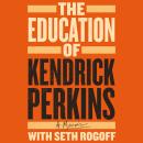 The Education of Kendrick Perkins: A Memoir Audiobook