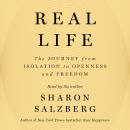 Real Life: The Journey from Isolation to Openness and Freedom Audiobook