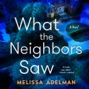 What the Neighbors Saw: A Novel Audiobook