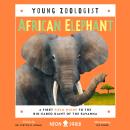 African Elephant (Young Zoologist): A First Field Guide to the Big-Eared Giant of the Savanna