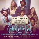 Brothers and Sisters: The Allman Brothers Band and the Inside Story of the Album That Defined the '7 Audiobook