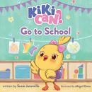 Kiki Can! Go to School: A Canticos Original Picture Book Audiobook