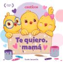 [Spanish] - Te quiero, mamá  (I Love My Mommy Spanish ed.): Un libro de Canticos con solapas diverti Audiobook
