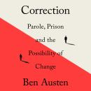 Correction: Parole, Prison, and the Possibility of Change Audiobook