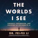 Cover of The Worlds I See: Curiosity, Exploration, and Discovery at the Dawn of AI