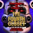 The Fourth Closet: Five Nights at Freddy’s (Original Trilogy Book 3)