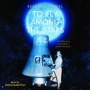 To Fly Among the Stars: The Hidden Story of the Fight for Women Astronauts (Scholastic Focus)