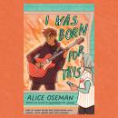 I WAS BORN FOR THIS - ADL, Alice Oseman