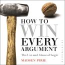 How to Win Every Argument: The Use and Abuse of Logic Audiobook