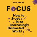 Focus: How to Study in an Increasingly Distracted World Audiobook