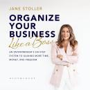 Organize Your Business Like a Boss: An Entrepreneur's Six-Step System to Gaining More Time, Money, and Freedom Audiobook