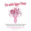 Go with Your Flow: A Revolutionary Guide to Better Periods, Balanced Hormones, and a Cycle That Works for You Audiobook