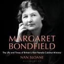 Margaret Bondfield: The Life and Times of Britain’s First Female Cabinet Minister Audiobook
