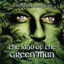 The Land of the Green Man: A Journey through the Supernatural Landscapes of the British Isles Audiobook
