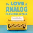 The Love of Analog: Meditations on Value Audiobook