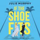 If the Shoe Fits: A Meant to be Novel Audiobook