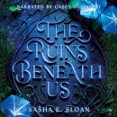 The Ruins Beneath Us Audiobook