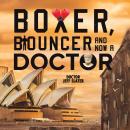 Boxer, Bouncer and Now a Doctor Audiobook