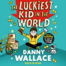 The Luckiest Kid in the World: The brand-new comedy adventure from the bestselling author of The Day Audiobook