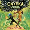 Onyeka and the Rise of the Rebels: A superhero adventure perfect for Marvel and DC fans! Audiobook