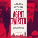 Agent Twister: The True Story Behind the Scandal that Gripped the Nation Audiobook