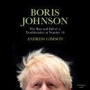 Boris Johnson: Portrait of a Troublemaker at Number 10 Audiobook