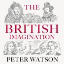 The British Imagination: A History of Ideas from Elizabeth I to Elizabeth II Audiobook