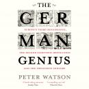 The German Genius: Europe's Third Renaissance, the Second Scientific Revolution and the Twentieth Ce Audiobook