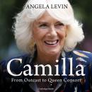 Camilla: From Outcast to Queen Consort Audiobook