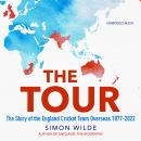The Tour: The Story of the England Cricket Team Overseas 1877-2022 Audiobook
