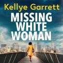 Missing White Woman: The razor-sharp new thriller from the award-winning author of LIKE A SISTER Audiobook