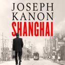 Shanghai: A gripping new wartime thriller from 'the most accomplished spy novelist working today' (S Audiobook