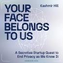 The Your Face Belongs to Us: The Secretive Startup Dismantling Your Privacy Audiobook