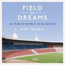 Field of Dreams: 100 Years of Wembley in 100 Matches Audiobook