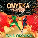 Onyeka and the Heroes of the Dawn: A superhero adventure perfect for Marvel and DC fans! Audiobook
