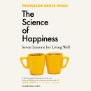 The Science of Happiness: Seven Lessons for Living Well Audiobook