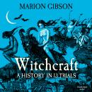 Witchcraft: A History in Thirteen Trials Audiobook