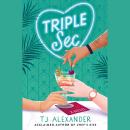 Triple Sec: A sizzling polyamorous rom-com, set in the glamorous world of high-end cocktail bars Audiobook