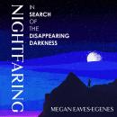 Nightfaring: In Search of the Disappearing Darkness Audiobook
