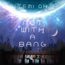 Not With a Bang: A family drama at the end of the world, for fans of Station Eleven and The Last of Us Audiobook