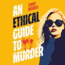 An Ethical Guide To Murder: The darkly twisted debut thriller of the year Audiobook